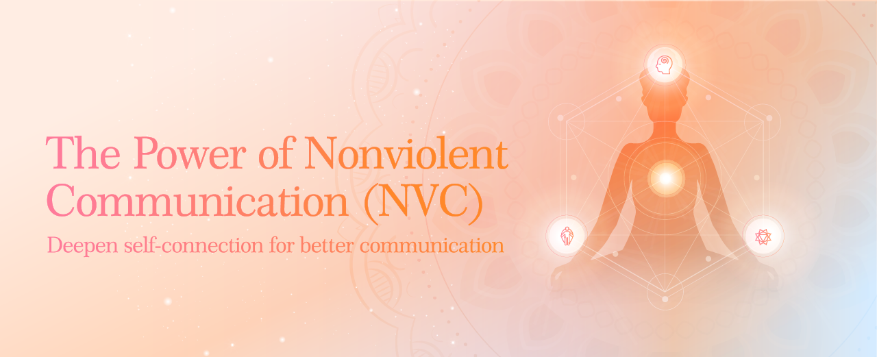 Nonviolent Communication: Deepen Self-Connection for Better Dialogue